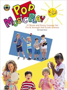 Pop Music Play: 12 Warm and Fuzzy Lessons for Pre-K Through 2nd Grade Classes, Book and CD