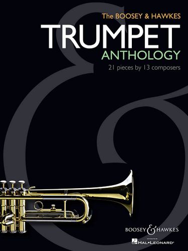 The Boosey & Hawkes Trumpet Anthology: 21 Pieces by 13 Composers
