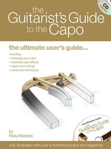 The Guitarist's Guide to the Capo: The Ultimate User's Guide 