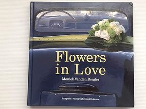 Flowers in Love Hardcover – Illustrated(יד 2) Moniek Vanden Berghe Kurt Dekeyze שונות