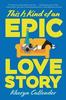 THIS IS KIND OF AN EPIC LOVE STORY (יד 2) - callender kacen 