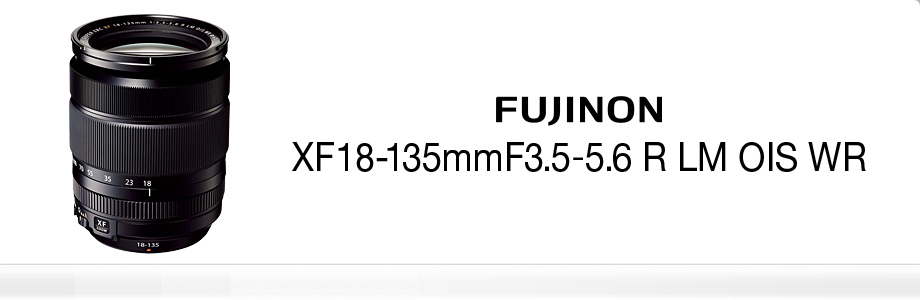 FUJINON LENS XF18-135mmF3.5-5.6 R LM OIS WR