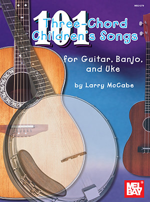 101 Three-Chord Songs for Guitar, Banjo, and Uke